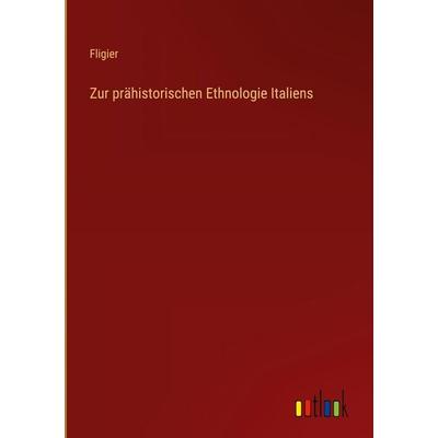 Zur prähistorischen Ethnologie Italiens, Gebundene Ausgabe von Fligier, Outlook, 978-3-368-37995-7