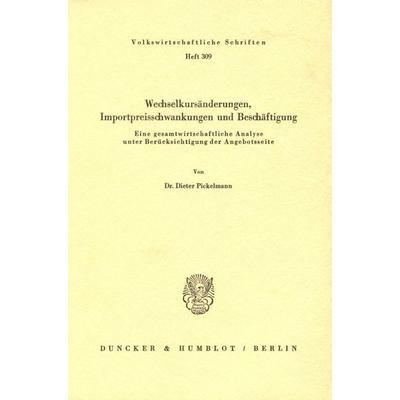 Wechselkursänderungen, Importpreisschwankungen und Beschäftigung., Taschenbuch von Dieter Pickelmann, Duncker & Humblot, 978-3-428-04957-8