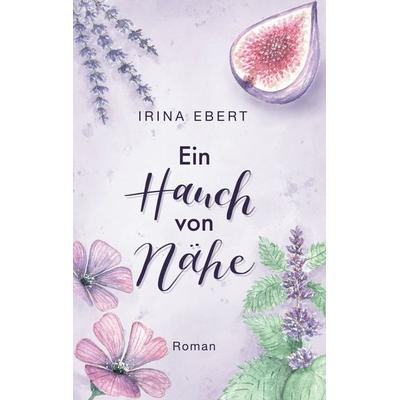 Ein Hauch von Nähe, Taschenbuch von Irina Ebert, BoD – Books on Demand, 978-3-695-18603-7