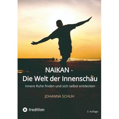 Naikan - Die Welt der Innenschau, Taschenbuch von Johanna Schuh, Tredition, 978-3-384-03433-5