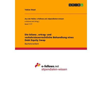 Die bilanz-, ertrag- und verkehrsteuerrechtliche Behandlung eines Debt Equity Swap, Taschenbuch von Tobias Staat, GRIN, 978-3-656-94548-2