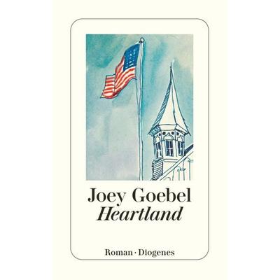 Heartland, Taschenbuch von Joey Goebel, Diogenes, 978-3-257-24037-5