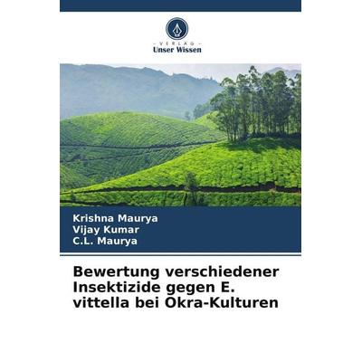 Bewertung verschiedener Insektizide gegen E. vittella bei Okra-Kulturen, Taschenbuch von Krishna Maurya,Vijay Kumar,C. L. Maurya, Verlag Unser Wissen