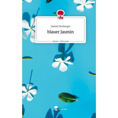 Blauer Jasmin. Life is a Story - story.one, Gebundene Ausgabe von Jasmin Neuberger, Storylution, 978-3-7115-8190-7