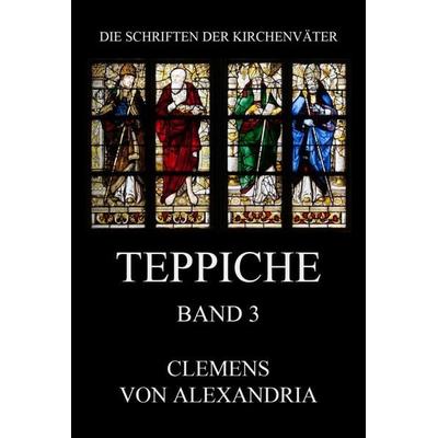 Teppiche, Taschenbuch von Clemens Alexandria, Jazzybee Verlag, 978-3-8496-6815-0
