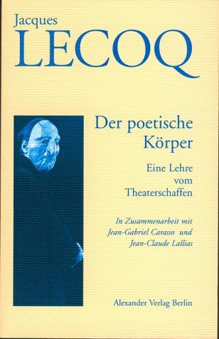 Jacques Lecoq - Der poetische Körper: Eine Lehre vom Theaterschaffen - Preis vom 10.10.2026 11:48:34 h