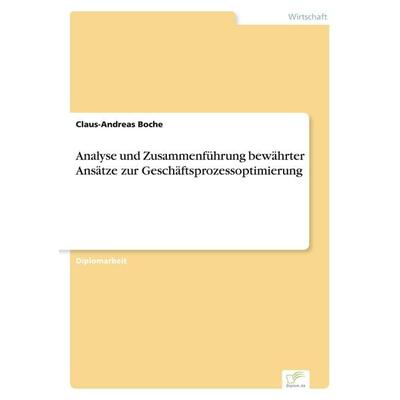 Analyse und Zusammenführung bewährter Ansätze zur Geschäftsprozessoptimierung, Taschenbuch von Claus-Andreas Boche, GRIN, 978-3-8386-7545-9