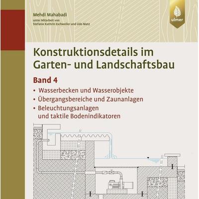 Konstruktionsdetails im Garten- und Landschaftsbau - Band 4, Gebundene Ausgabe von Mehdi Mahabadi, Verlag Eugen Ulmer, 978-3-8186-2361-6