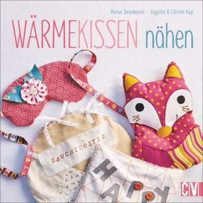 Wärmekissen nähen, Gebundene Ausgabe von Marion Dawidowski,Angelika Kipp, Christophorus, 978-3-8410-6328-1