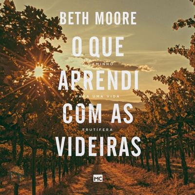 O que aprendi com as videiras - Beth Moore, Audio, 9786559880140