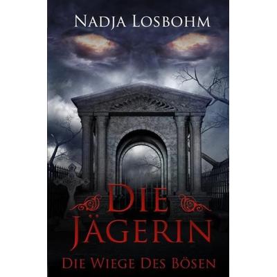 Die Jägerin / Die Jägerin – Die Wiege des Bösen, Taschenbuch von Nadja Losbohm, Epubli, 978-3-7485-7708-9