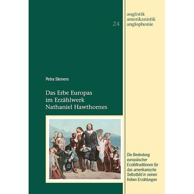 Das Erbe Europas im Erzählwerk Nathaniel Hawthornes, Taschenbuch von Petra Steiners, WVT Wissenschaftlicher Verlag Trier, 978-3-86821-815-2