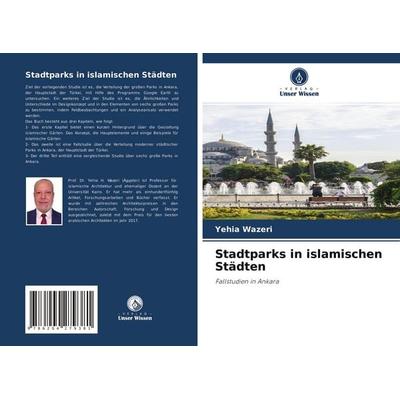 Stadtparks in islamischen Städten, Taschenbuch von Yehia Wazeri, Verlag Unser Wissen, 978-620-4-27938-1