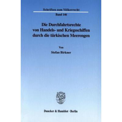 Die Durchfahrtsrechte von Handels- und Kriegsschiffen durch die türkischen Meerengen., Taschenbuch von Stefan Birkner, Duncker & Humblot,