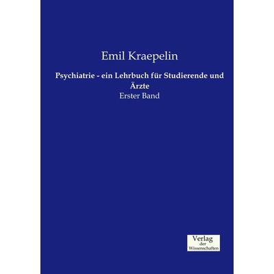 Psychiatrie - ein Lehrbuch für Studierende und Ärzte, Taschenbuch von Emil Kraepelin, Verlag der Wissenschaften, 978-3-95700-223-5
