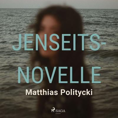Jenseitsnovelle - Matthias Politycki, Audio, 9788728466841