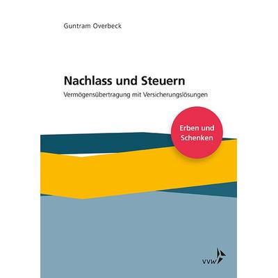 Nachlass und Steuern, Taschenbuch von Guntram Overbeck, Verlag Versicherungswirtschaft, 978-3-96329-281-1