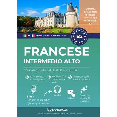 Imparare il francese B2 intermedio alto. Corso completo dal B1 al B2 con audio, Taschenbuch von CoLanguage Academy, CoLanguage Publishing