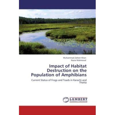 Khan, M: Impact of Habitat Destruction on the Population of, Taschenbuch von Muhammad Zaheer Khan,Nazia Mahmood, LAP LAMBERT Academic Publishing,