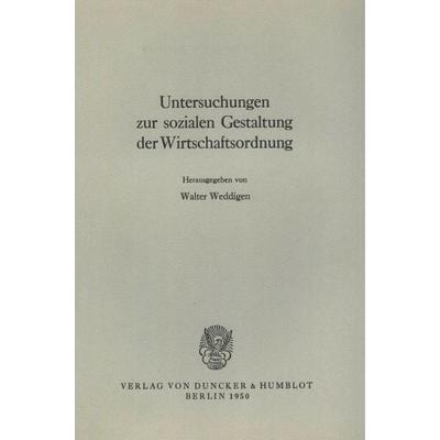 Untersuchungen zur sozialen Gestaltung der Wirtschaftsordnung., Taschenbuch von , Duncker & Humblot, 978-3-428-01567-2