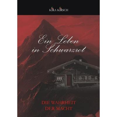 Ein Leben in Schwarzrot - Die Wahrheit der Macht, Taschenbuch von Kira Kirsch, Tolino media, 978-3-8194-1349-0