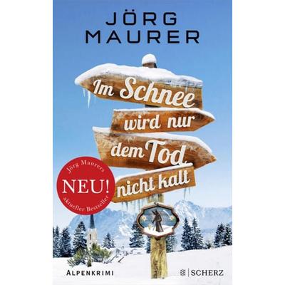 Im Schnee wird nur dem Tod nicht kalt, Taschenbuch von Jörg Maurer, Fischer Scherz