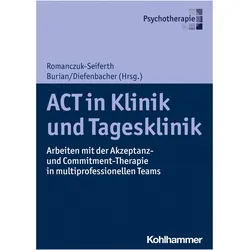 ACT in Klinik und Tagesklinik, Fachbücher von Albert Diefenbacher, Ronald Burian, Nina Romanczuk-Seiferth, Elizabeth Zimmermann, Emre Ergen