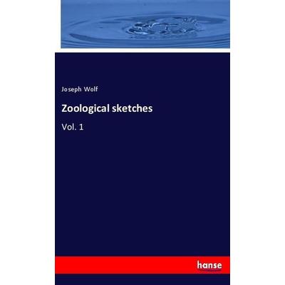 Zoological sketches, Taschenbuch von Joseph Wolf, Hansebooks, 978-3-337-90696-2
