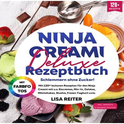 Ninja Creami Deluxe Rezeptbuch - Schlemmern ohne Zucker!, Gebundene Ausgabe von Lisa Reiter, Bookmundo, 978-94-038-0195-7