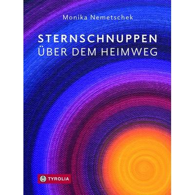 Sternschnuppen über dem Heimweg, Gebundene Ausgabe von Monika Nemetschek, Tyrolia, 978-3-7022-3867-4