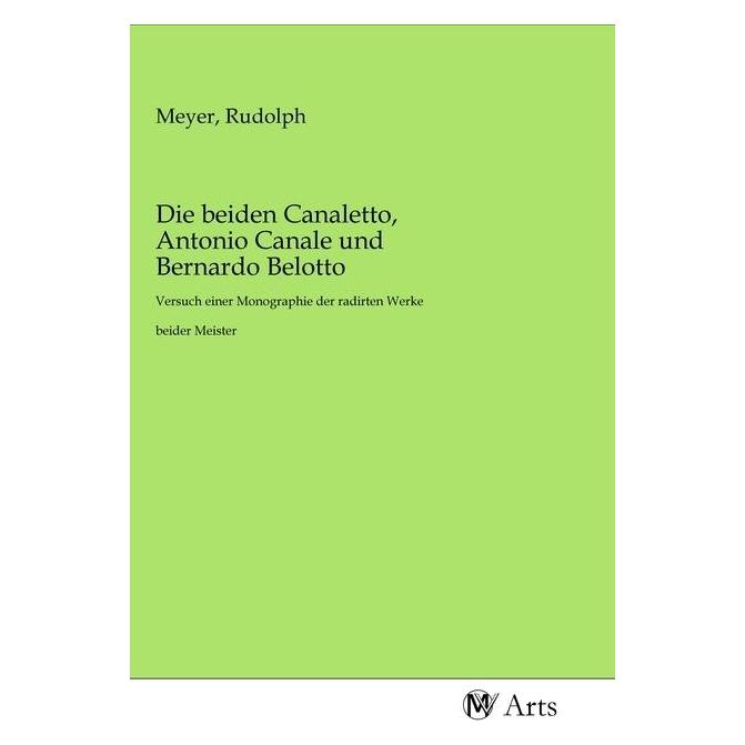 MV-Arts Die beiden Canaletto, Antonio Canale und Bernardo Belotto (Deutsch, Softcover, Antonio Canale, Bernardo Belotto) (56139370)