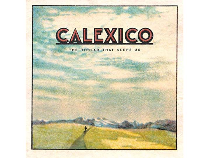Calexico - The Thread That Keeps Us