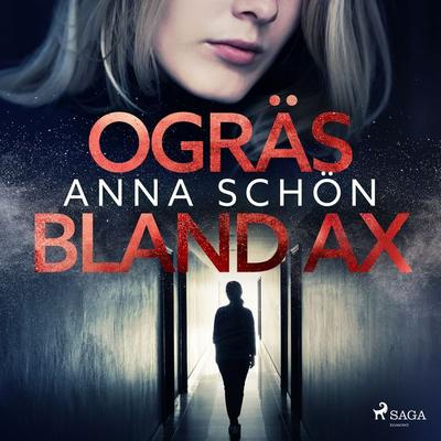 Ogräs bland ax - Anna Schön, Audio, 9788726863499