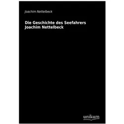 Die Geschichte des Seefahrers Joachim Nettelbeck, Belletristik von Joachim Nettelbeck