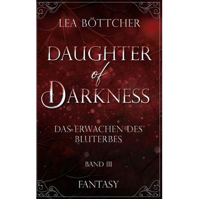 Daughter of Darkness, Taschenbuch von Lea Böttcher, BoD – Books on Demand, 978-3-695-12624-8