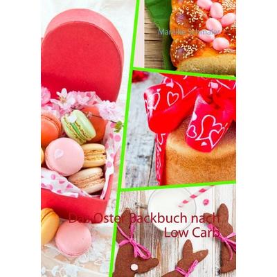 Das Oster Backbuch nach Low Carb, Taschenbuch von Mareike Schmaler, BoD – Books on Demand, 978-3-7347-5322-0