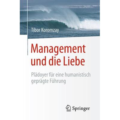 Management und die Liebe, Taschenbuch von Tibor Koromzay, Springer Berlin, 978-3-662-49516-2