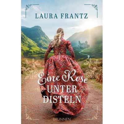 Eine Rose unter Disteln, Taschenbuch von Laura Frantz, Brunnen Verlag GmbH, 978-3-7655-3372-3