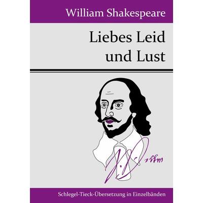 Liebes Leid und Lust, Taschenbuch von William Shakespeare, BoD - Books on Demand, 978-3-8430-4927-6