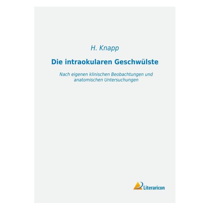 Literaricon Die intraokularen Geschwülste (Deutsch, Softcover, H Knapp) (55596102)