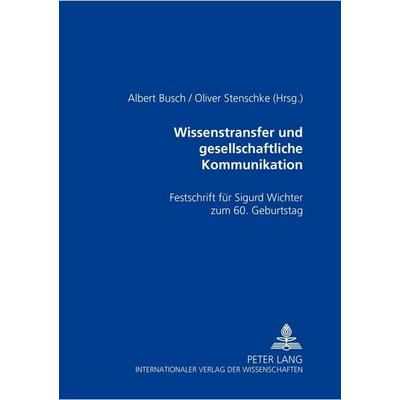 Wissenstransfer und gesellschaftliche Kommunikation, Taschenbuch von , Peter Lang GmbH, Internationaler Verlag der Wissenschaften, 978-3-631-51823-6