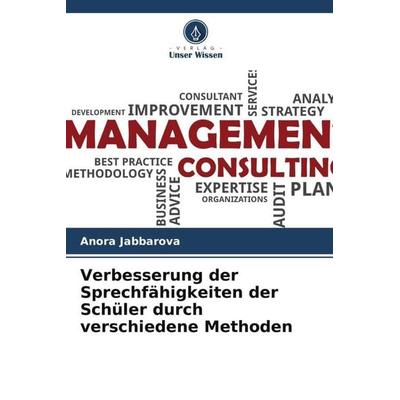 Verbesserung der Sprechfähigkeiten der Schüler durch verschiedene Methoden, Taschenbuch von Anora Jabbarova, Verlag Unser Wissen, 978-620-5-25373-1