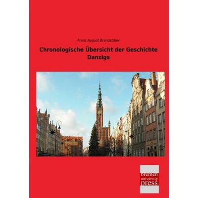 Chronologische Übersicht der Geschichte Danzigs, Taschenbuch von Franz August Brandstäter, Bremen University Press, 978-3-95562-874-1