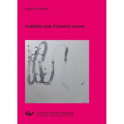 Gedichte zum Träumen voraus, Taschenbuch von Eduard Schäfers, Cuvillier Verlag, 978-3-7369-7130-1