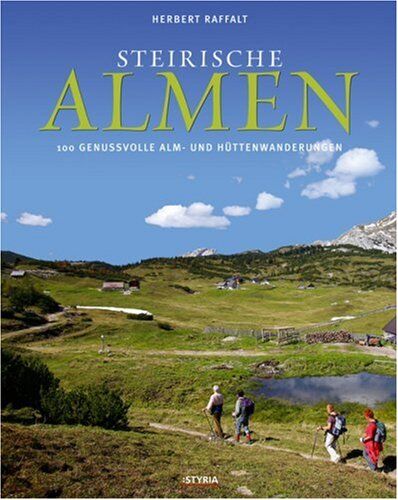 Herbert Raffalt - Steirische Almen: 88 genussvolle Alm- und Hüttenwanderungen - Preis vom 15.10.2026 23:06:25 h