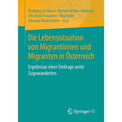 Die Lebenssituation von Migrantinnen und Migranten in Österreich, Taschenbuch von , Springer Fachmedien Wiesbaden GmbH, 978-3-658-25591-6