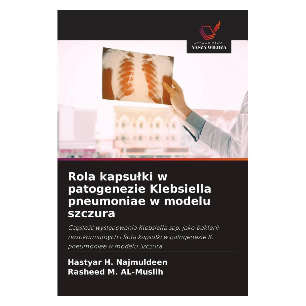 Wiedza Powszechna Rola kapsulki w patogenezie Klebsiella pneumoniae w modelu szczura (Softcover, Hastyar H. Najmuldeen, Rasheed M. AL-Muslih) (56820719)