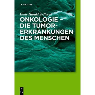 Onkologie - die Tumorerkrankungen des Menschen, Gebundene Ausgabe von Hans-Harald Sedlacek, De Gruyter, 978-3-11-025511-9