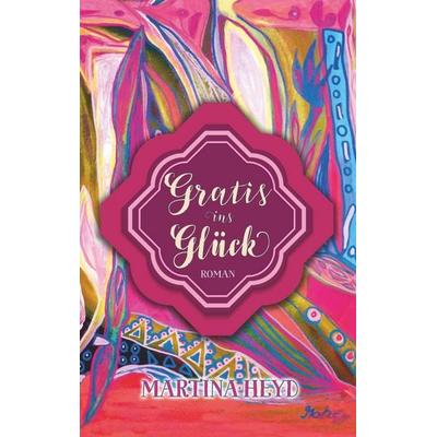 Gratis ins Glück, Taschenbuch von Martina Heyd, BoD – Books on Demand, 978-3-7494-3786-3