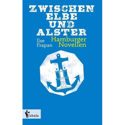Frapan, I: Zwischen Elbe und Alster, Gebundene Ausgabe von Ilse Frapan, Fabula, 978-3-95855-216-6